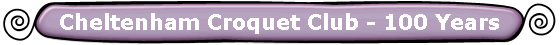 Cheltenham Croquet Club - 100 Years